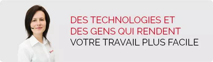 Des technologies et des gens qui rendent votre travail plus facile